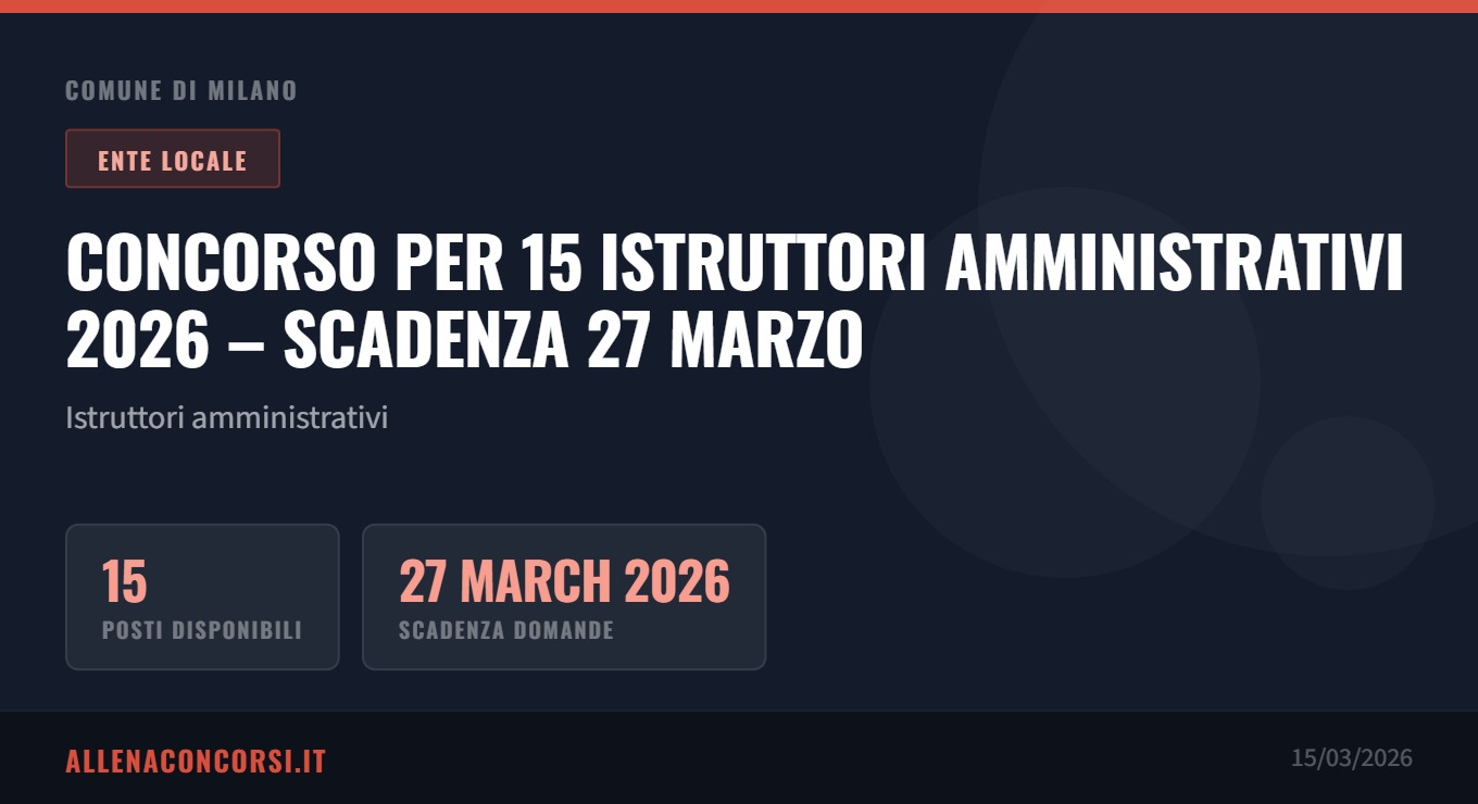 Comune di Milano: concorso per 15 Istruttori Amministrativi 2026 – Scadenza 27 marzo